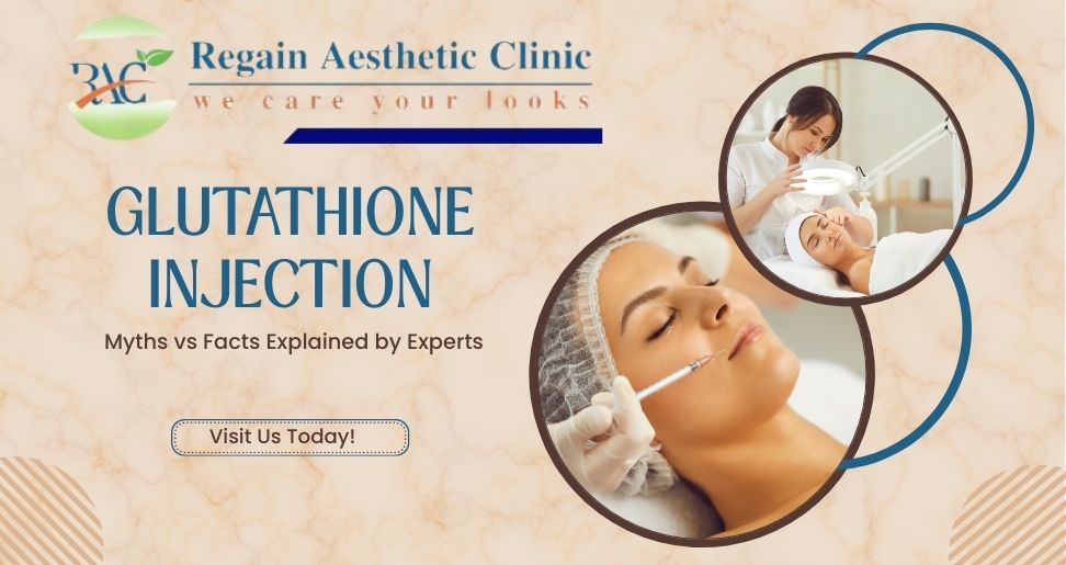 Glutathione Injection: Myths vs Facts Explained by Experts | Regain Aesthetic